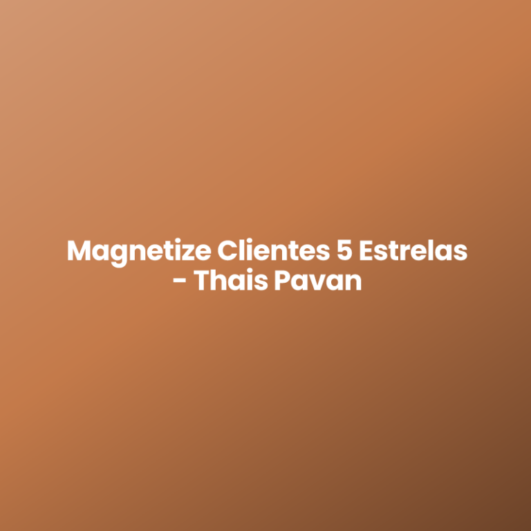 Magnetize Clientes 5 Estrelas – Thais Pavan