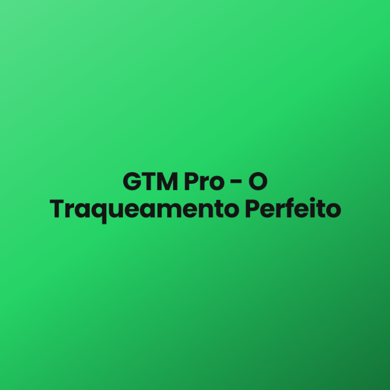 GTM Pro – O Traqueamento Perfeito