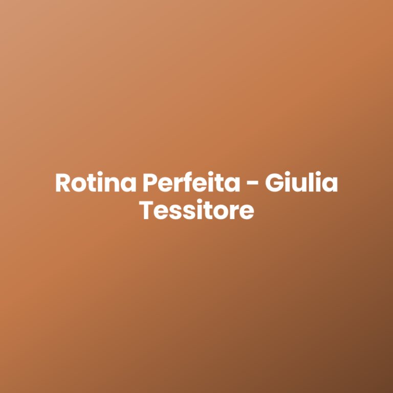 Rotina Perfeita – Giulia Tessitore