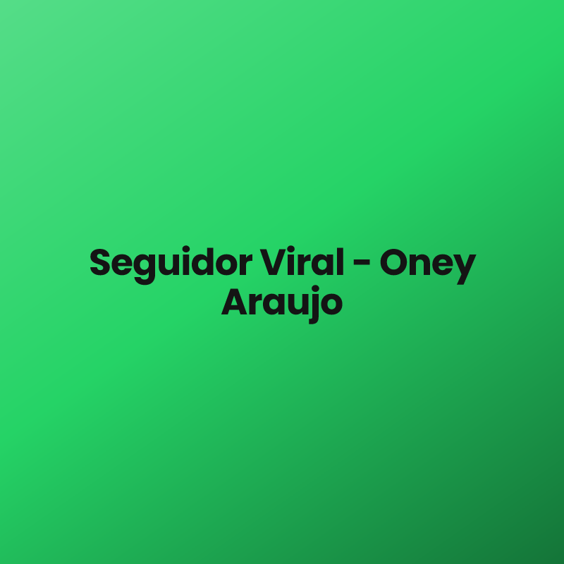 Seguidor Viral – Oney Araujo