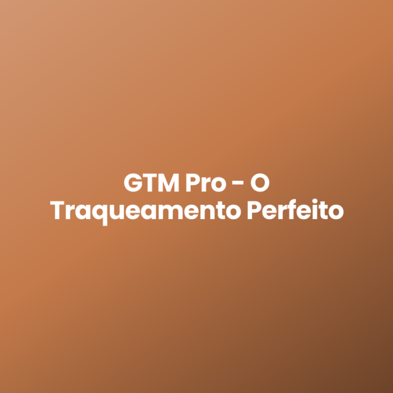 GTM Pro – O Traqueamento Perfeito