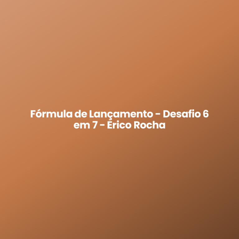Fórmula de Lançamento – Desafio 6 em 7 – Erico Rocha