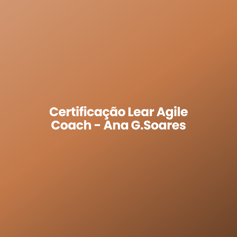 Certificação Lear Agile Coach – Ana G.Soares