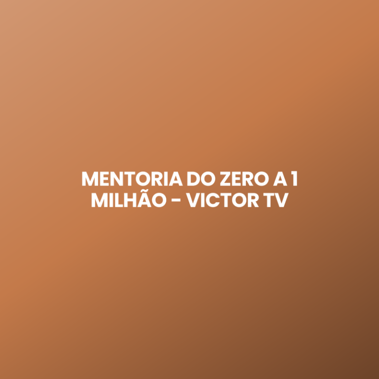 MENTORIA DO ZERO A 1 MILHÃO – VICTOR TV