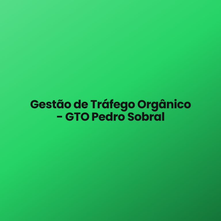 Gestão de Tráfego Orgânico – GTO Pedro Sobral