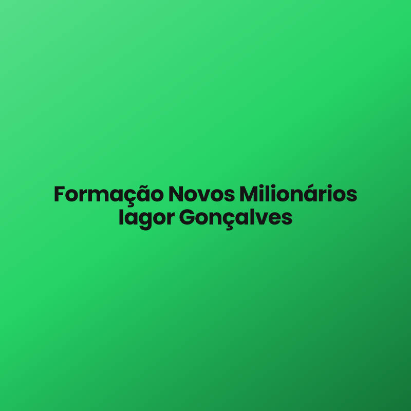 Formação Novos Milionários Iagor Gonçalves