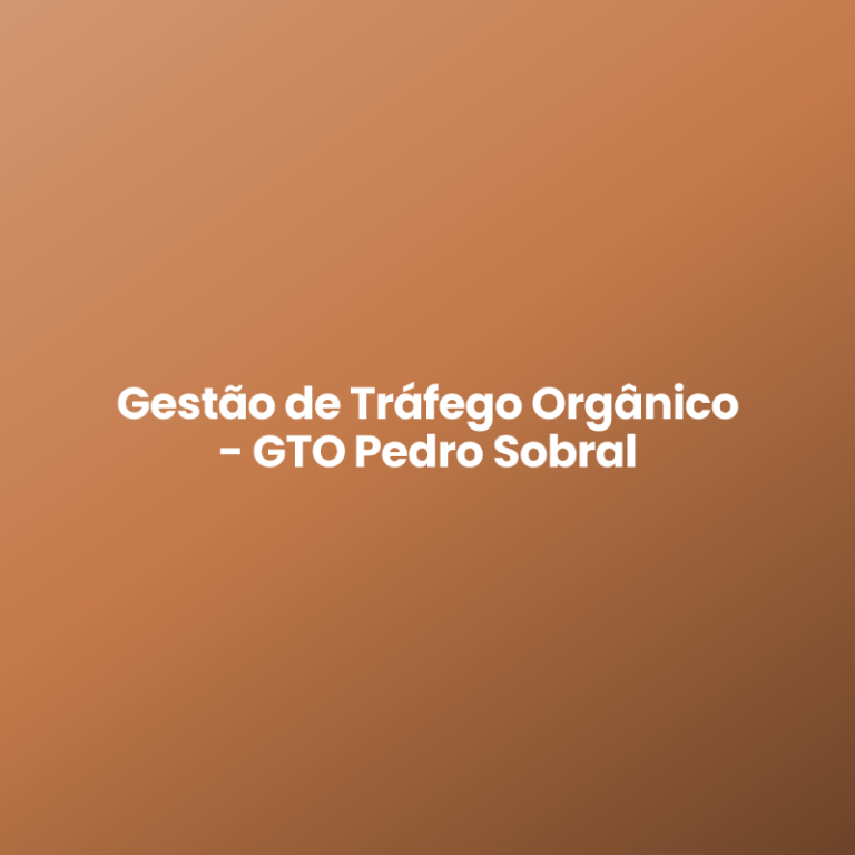 Gestão de Tráfego Orgânico – GTO Pedro Sobral