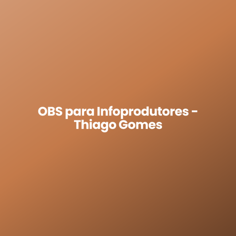OBS para Infoprodutores – Thiago Gomes