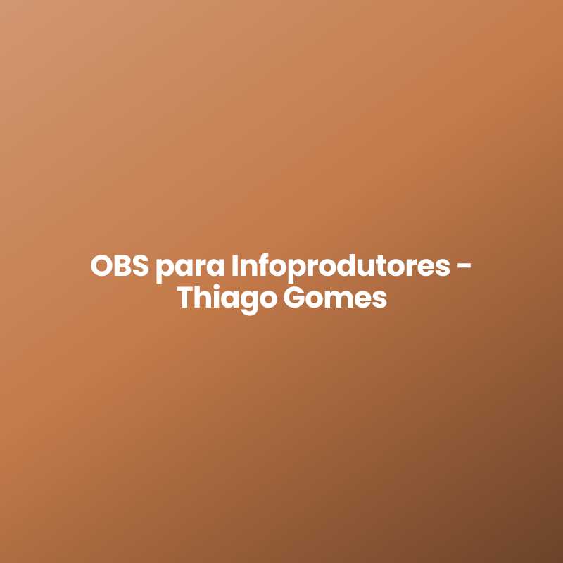 OBS para Infoprodutores – Thiago Gomes