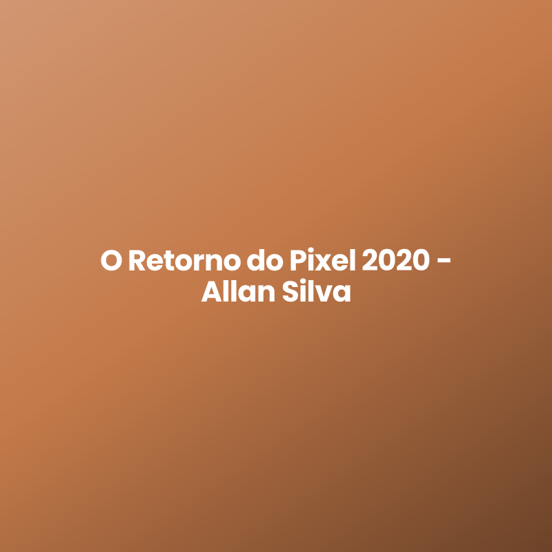 O Retorno do Pixel 2020 - Allan Silva
