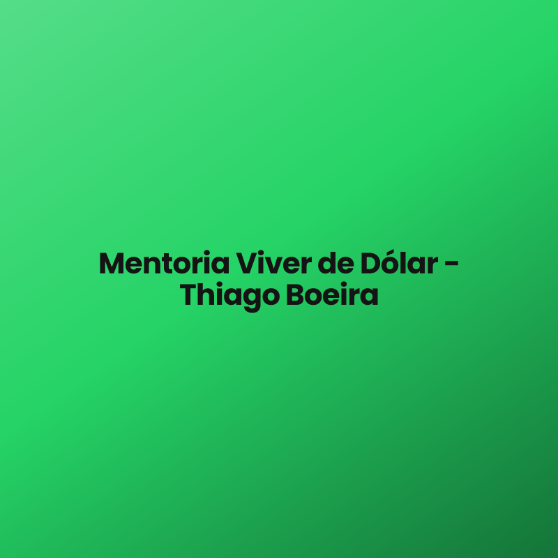 Mentoria Viver de Dólar – Thiago Boeira