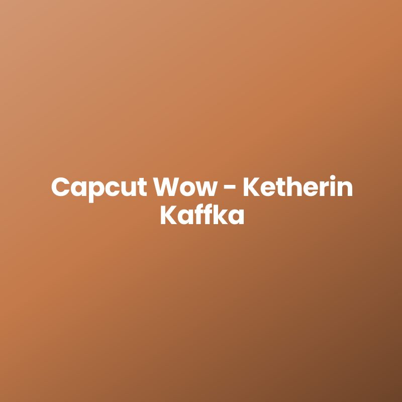 Capcut Wow – Ketherin Kaffka