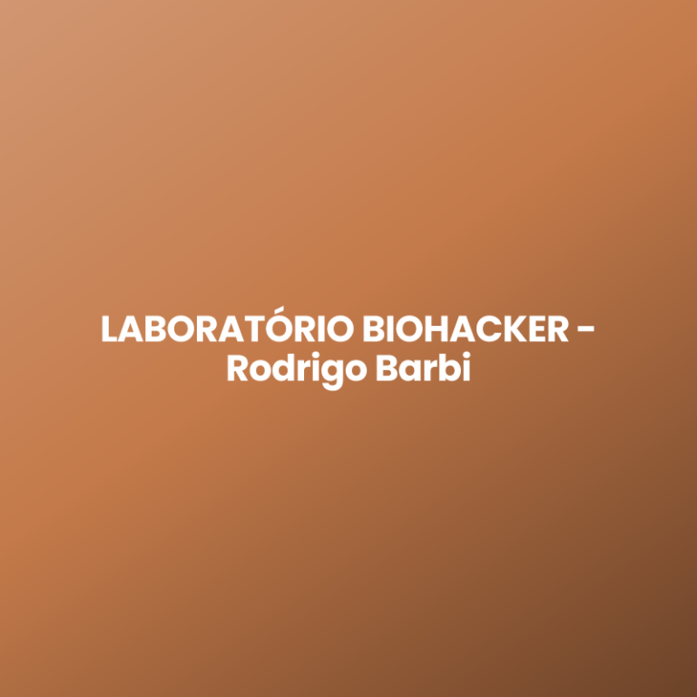 LABORATÓRIO BIOHACKER – Rodrigo Barbi