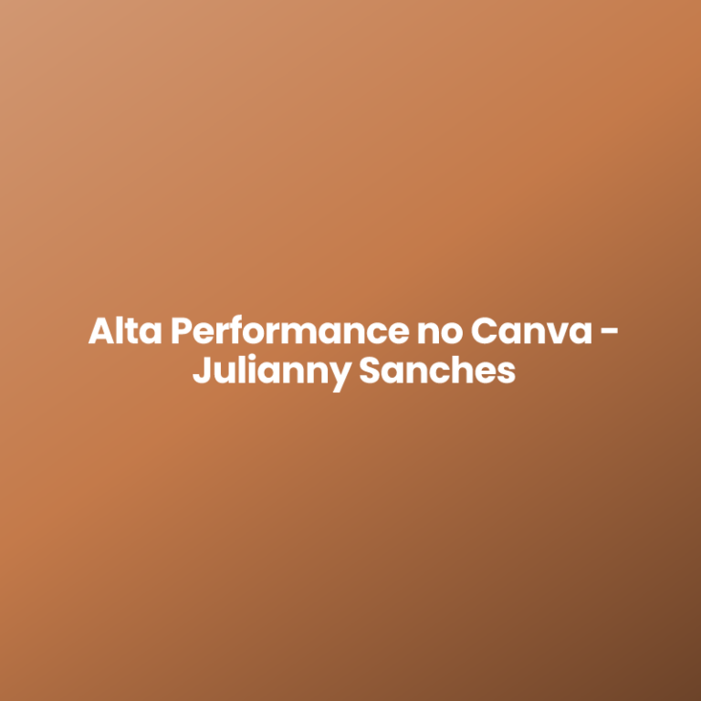 Alta Performance no Canva – Julianny Sanches