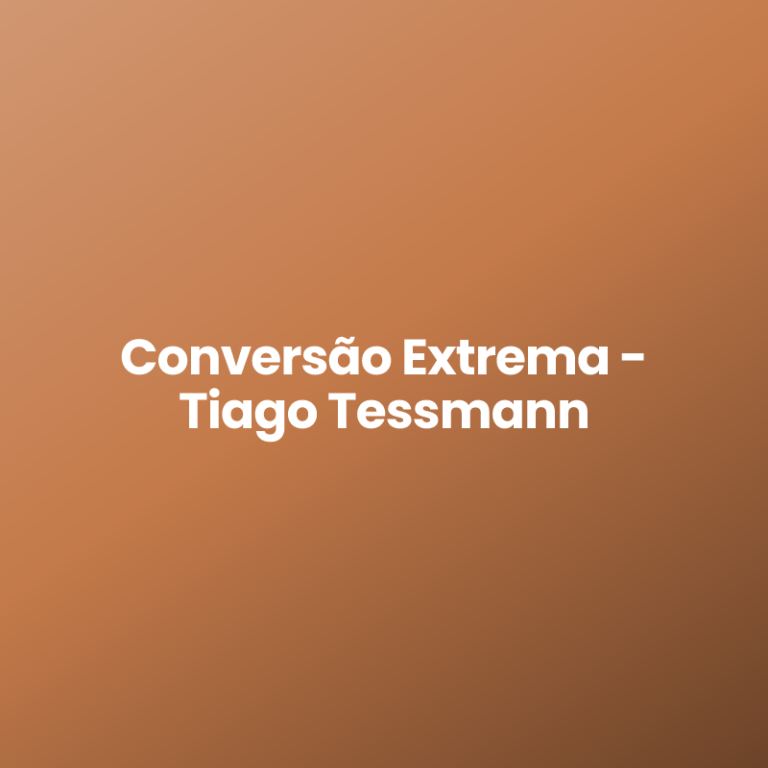 Conversão Extrema – Tiago Tessmann
