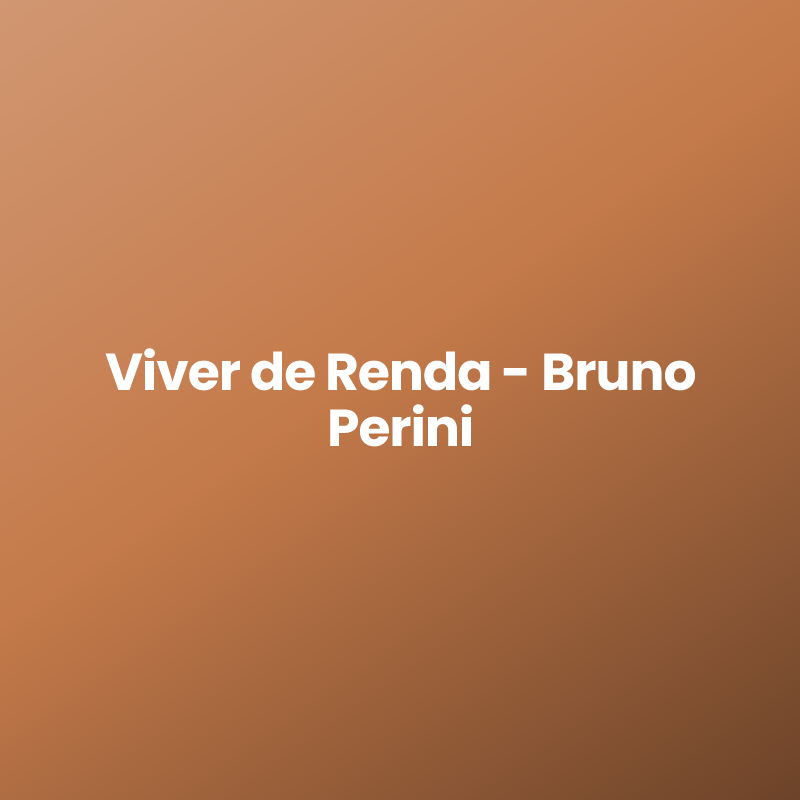 Viver de Renda – Bruno Perini