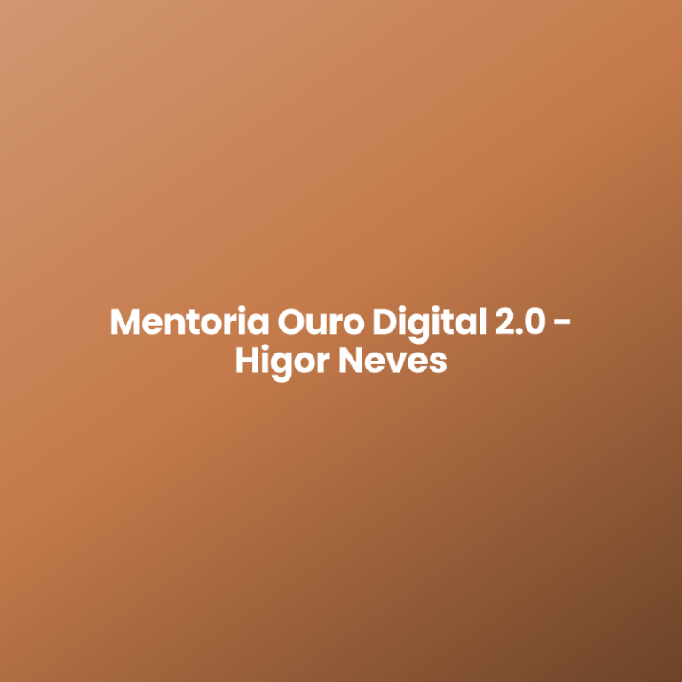 Mentoria Ouro Digital 2.0 – Higor Neves