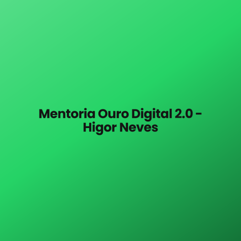 Mentoria Ouro Digital 2.0 – Higor Neves