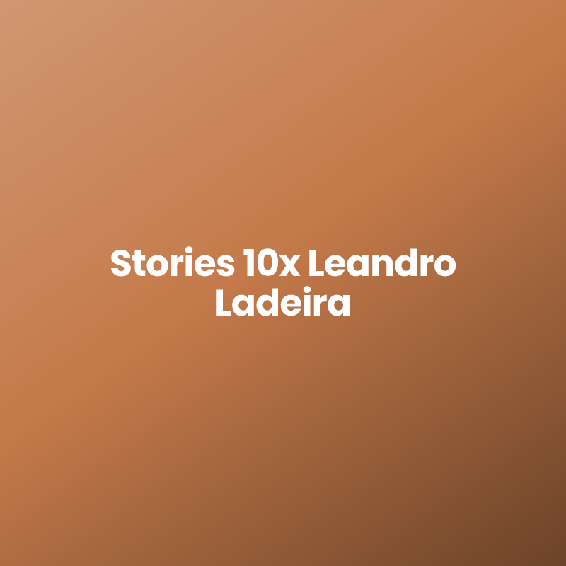 Stories 10x Leandro Ladeira