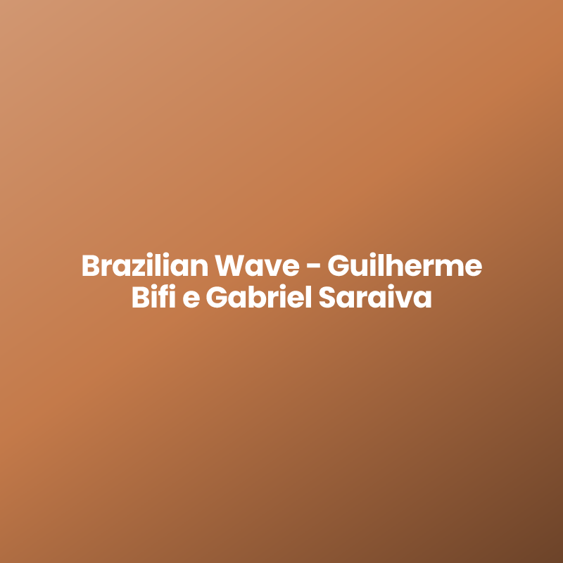 Brazilian Wave – Guilherme Bifi e Gabriel Saraiva