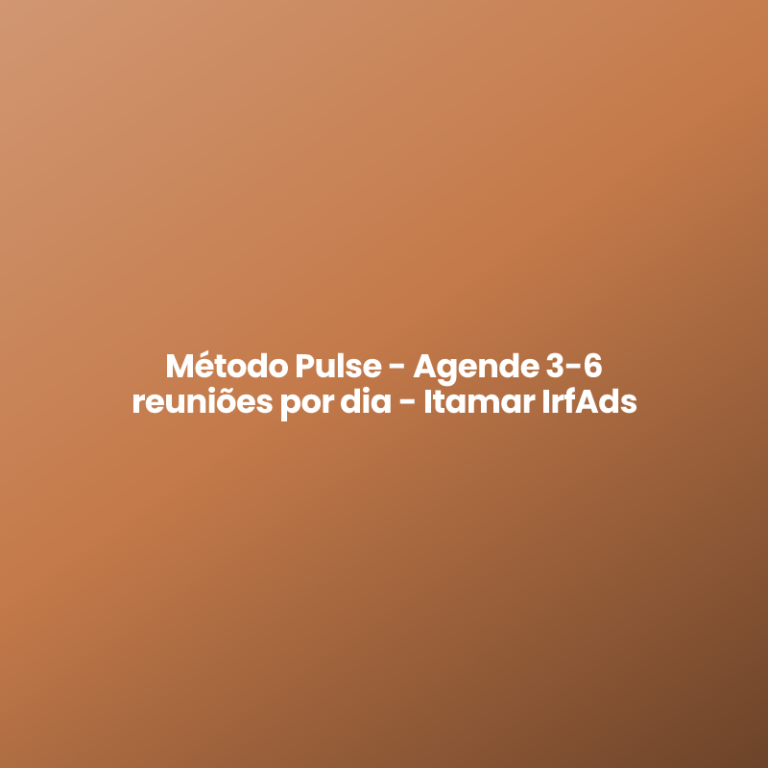 Método Pulse – Agende 3-6 reuniões por dia – Itamar IrfAds