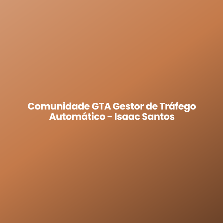 Comunidade GTA Gestor de Tráfego Automático – Isaac Santos