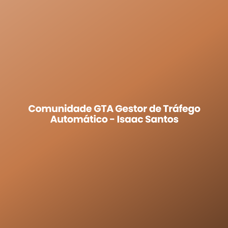 Comunidade GTA Gestor de Tráfego Automático – Isaac Santos