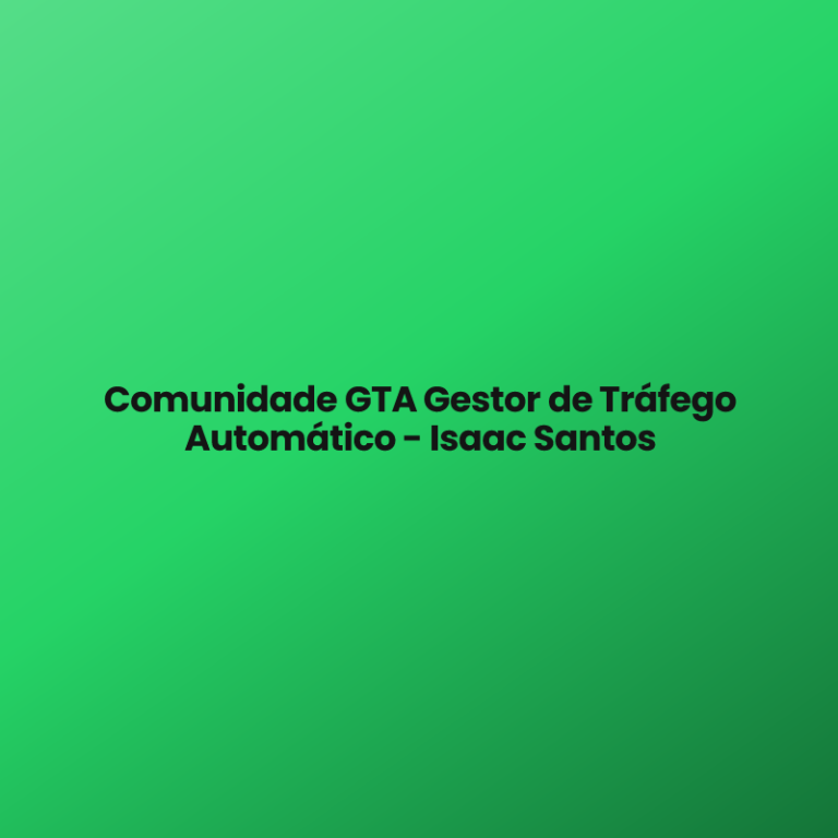 Comunidade GTA Gestor de Tráfego Automático – Isaac Santos