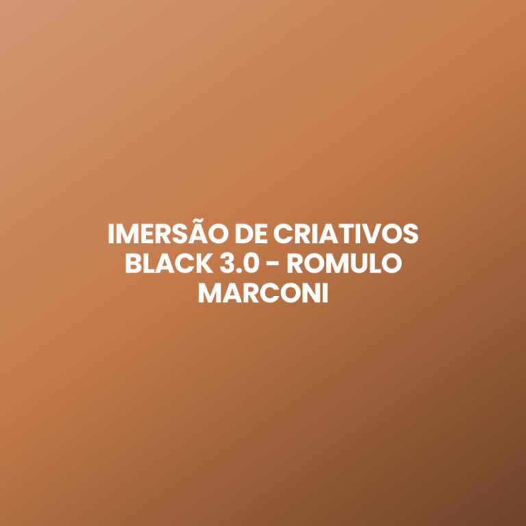 IMERSÃO DE CRIATIVOS BLACK 3.0 – ROMULO MARCONI