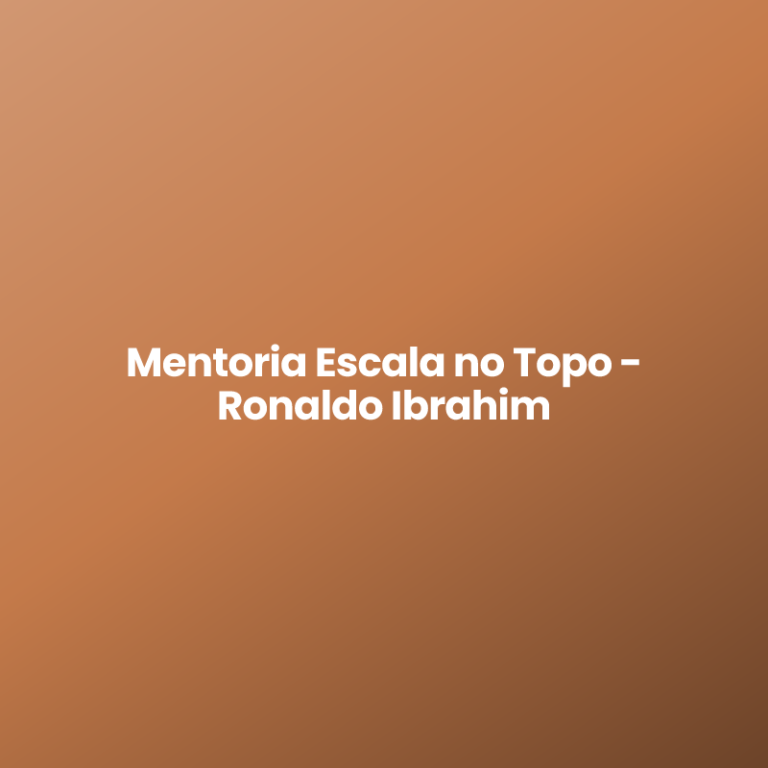 Mentoria Escala no Topo – Ronaldo Ibrahim