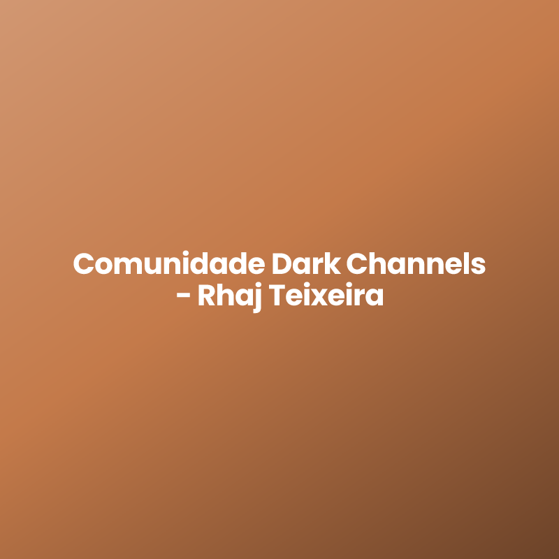 Comunidade Dark Channels – Rhaj Teixeira