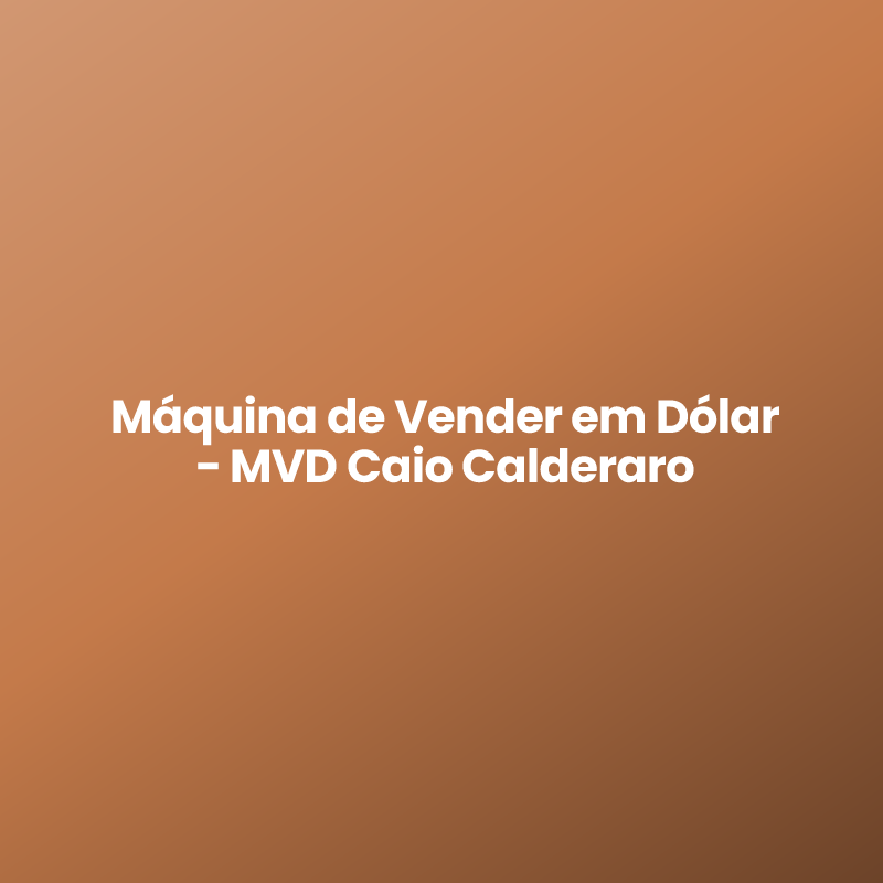 Máquina de Vender em Dólar – MVD Caio Calderaro