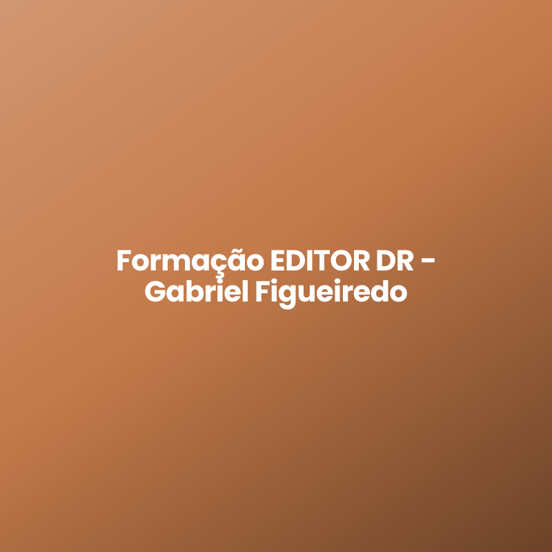 Formação EDITOR DR – Gabriel Figueiredo