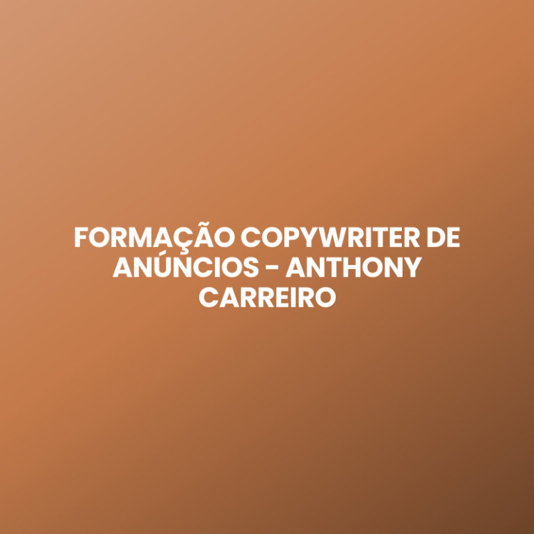FORMAÇÃO COPYWRITER DE ANÚNCIOS – ANTHONY CARREIRO