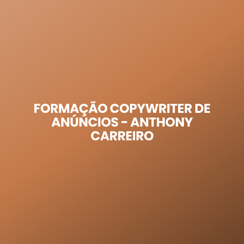 FORMAÇÃO COPYWRITER DE ANÚNCIOS – ANTHONY CARREIRO