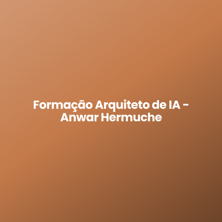 Formação Arquiteto de IA – Anwar Hermuche