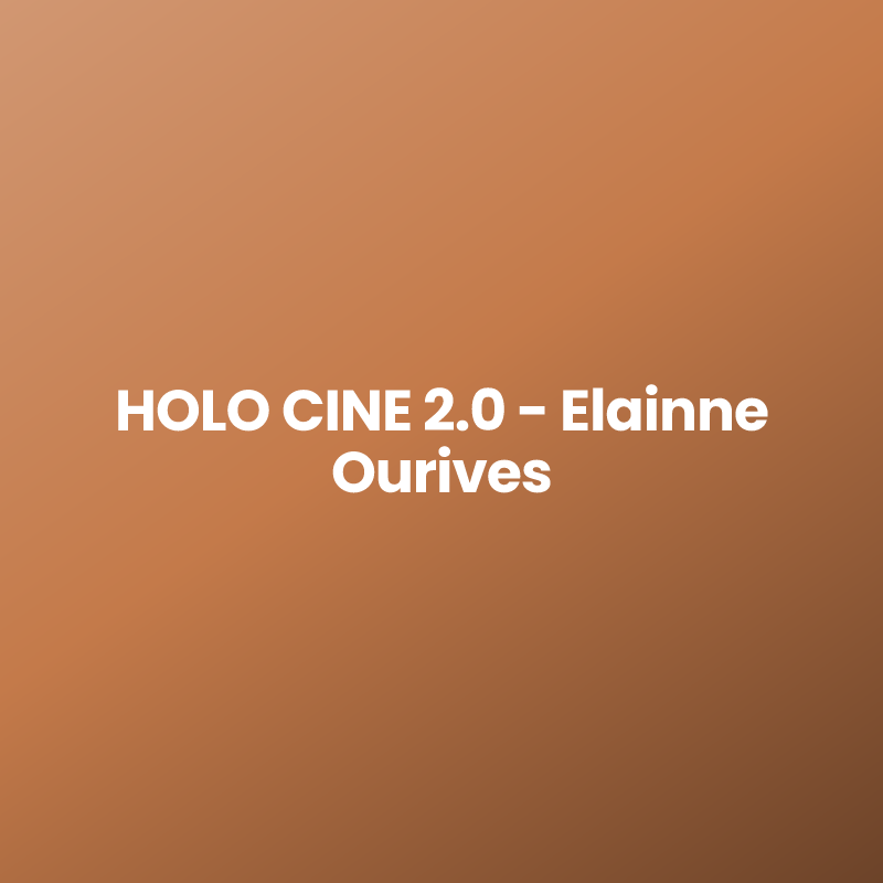 HOLO CINE 2.0 – Elainne Ourives