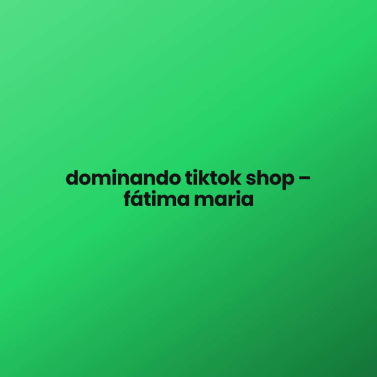 dominando tiktok shop – fátima maria