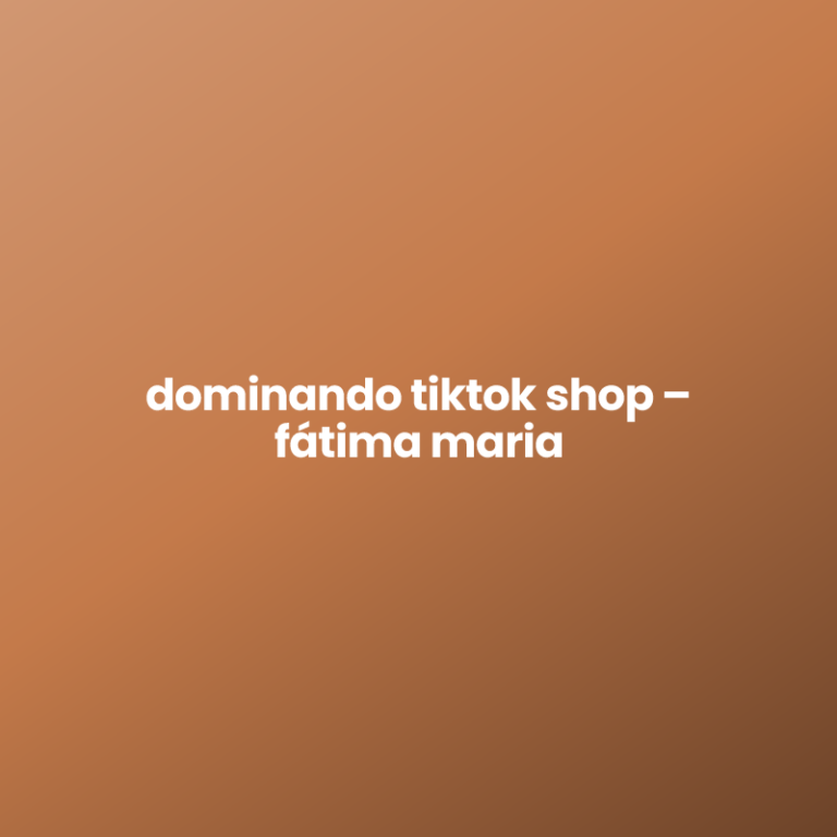 dominando tiktok shop – fátima maria