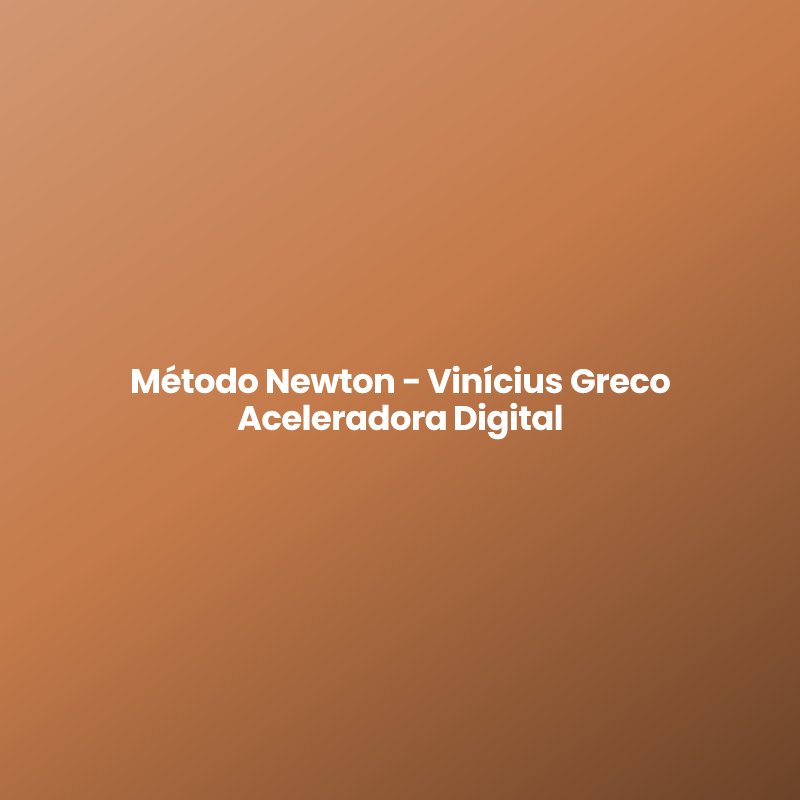 Método Newton – Vinícius Greco Aceleradora Digital
