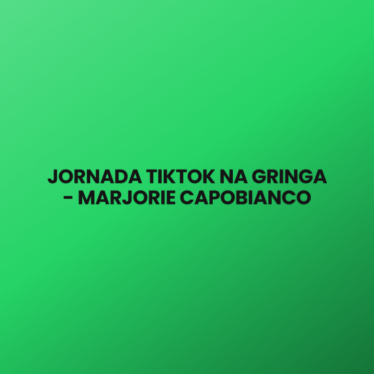 JORNADA TIKTOK NA GRINGA – MARJORIE CAPOBIANCO