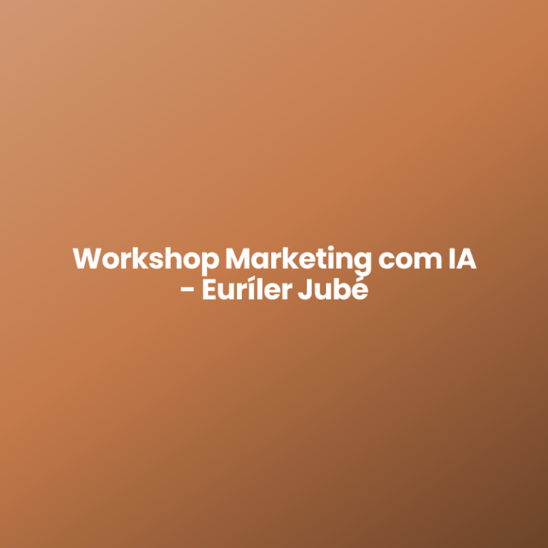 Workshop Marketing com IA – Euríler Jubé