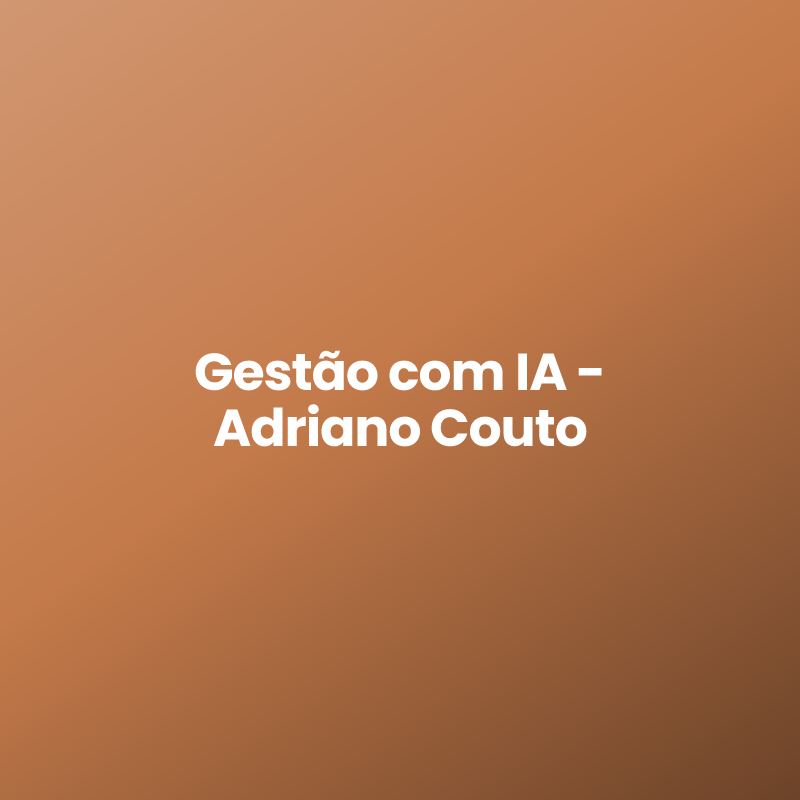 Gestão com IA – Adriano Couto