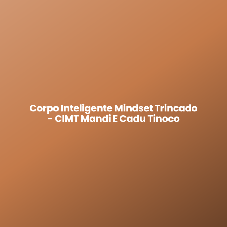 Corpo Inteligente Mindset Trincado – CIMT Mandi E Cadu Tinoco
