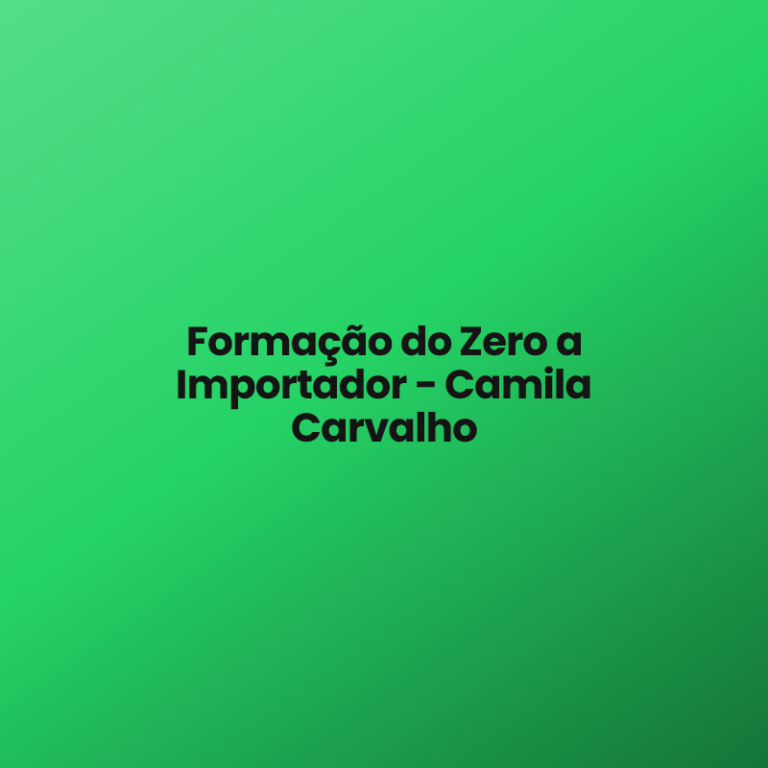 Formação do Zero a Importador – Camila Carvalho