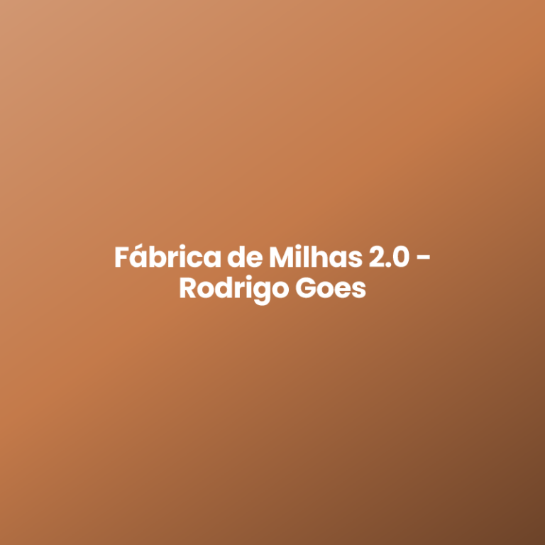 Fábrica de Milhas 2.0 – Rodrigo Goes