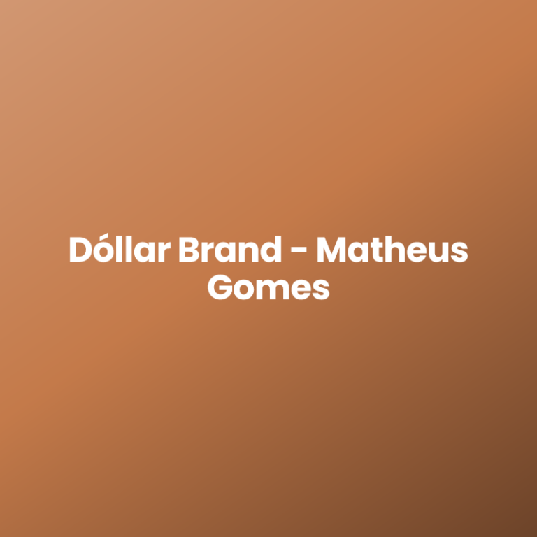 Dóllar Brand – Matheus Gomes