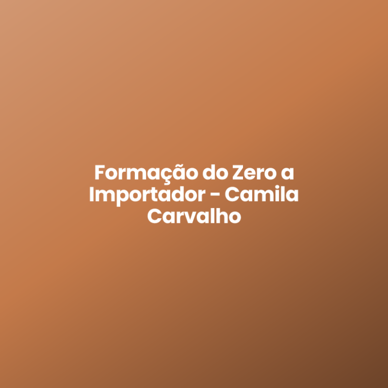 Formação do Zero a Importador – Camila Carvalho