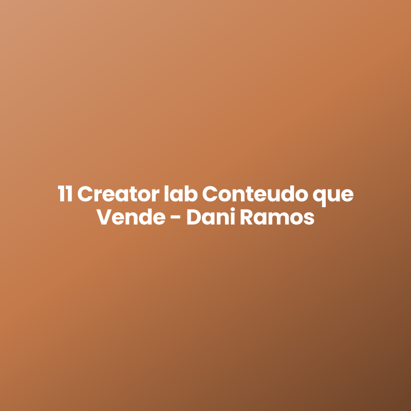 11 Creator lab Conteudo que Vende – Dani Ramos