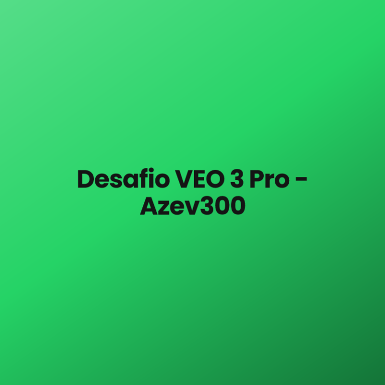 Desafio VEO 3 Pro – Azev300